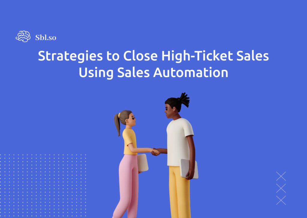 Strategies to Close High-Ticket Sales Using Sales Automation