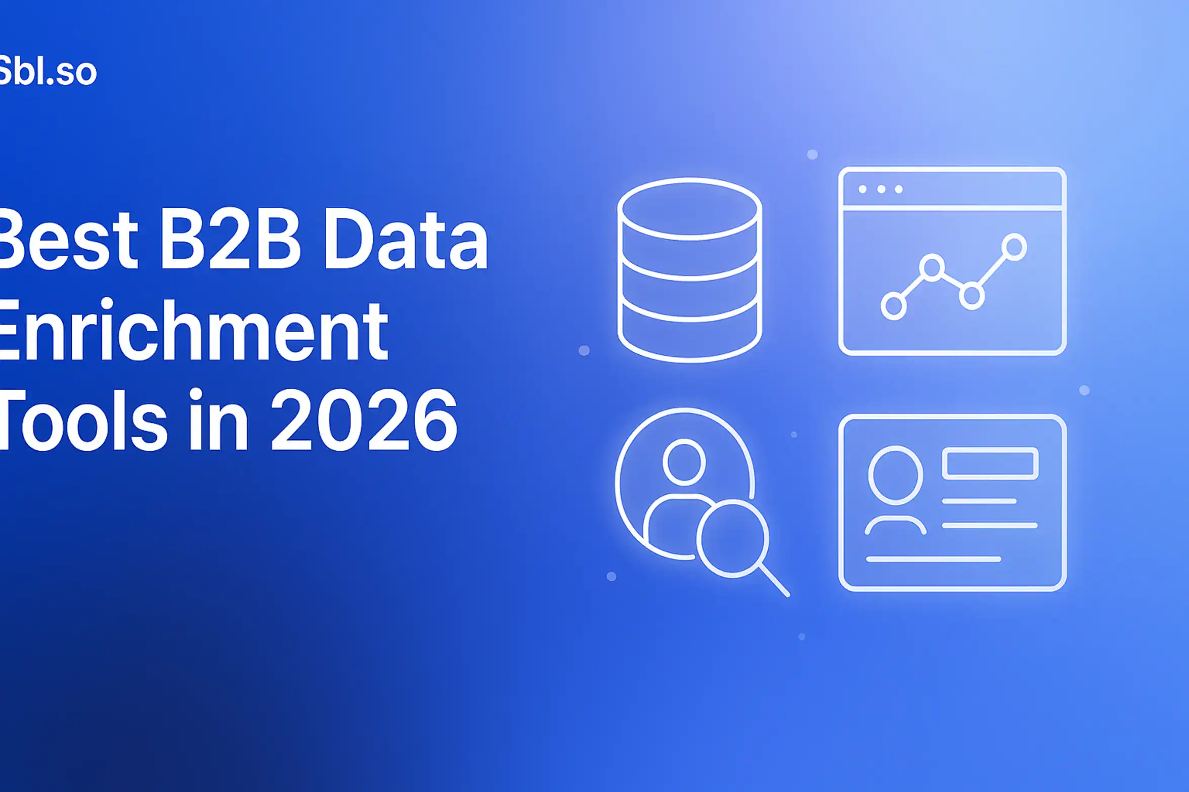 "Best B2B Data Enrichment Tools in 2026 – 2560x1440px, 'Sbl.so' text branding (32px, white, top left), bold white headline (72-80px) aligned left reading 'Best B2B Data Enrichment Tools in 2026', soft cloudy gradient background blending #3657D5 royal blue, periwinkle (#A8BCFF), sky blue, and navy (#1E3A8A), right side features minimal floating icons representing data enrichment: database stack, magnifying glass over people icon, browser window with enrichment graph, simple CRM card with enriched fields, each with subtle glows and orbit dots around them, dreamy atmospheric aesthetic, clean layout with ample 80-100px padding from all sides, NOT transparent, modern professional feel with subtle depth --ar 16:9"