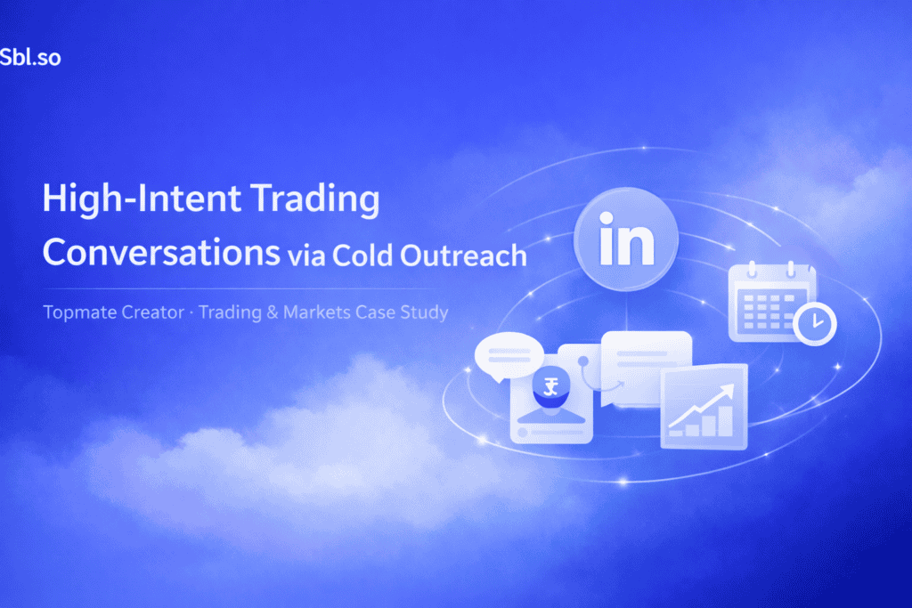 High-Intent Trading Conversations via Cold Outreach Topmate Creator • Trading & Markets Case Study