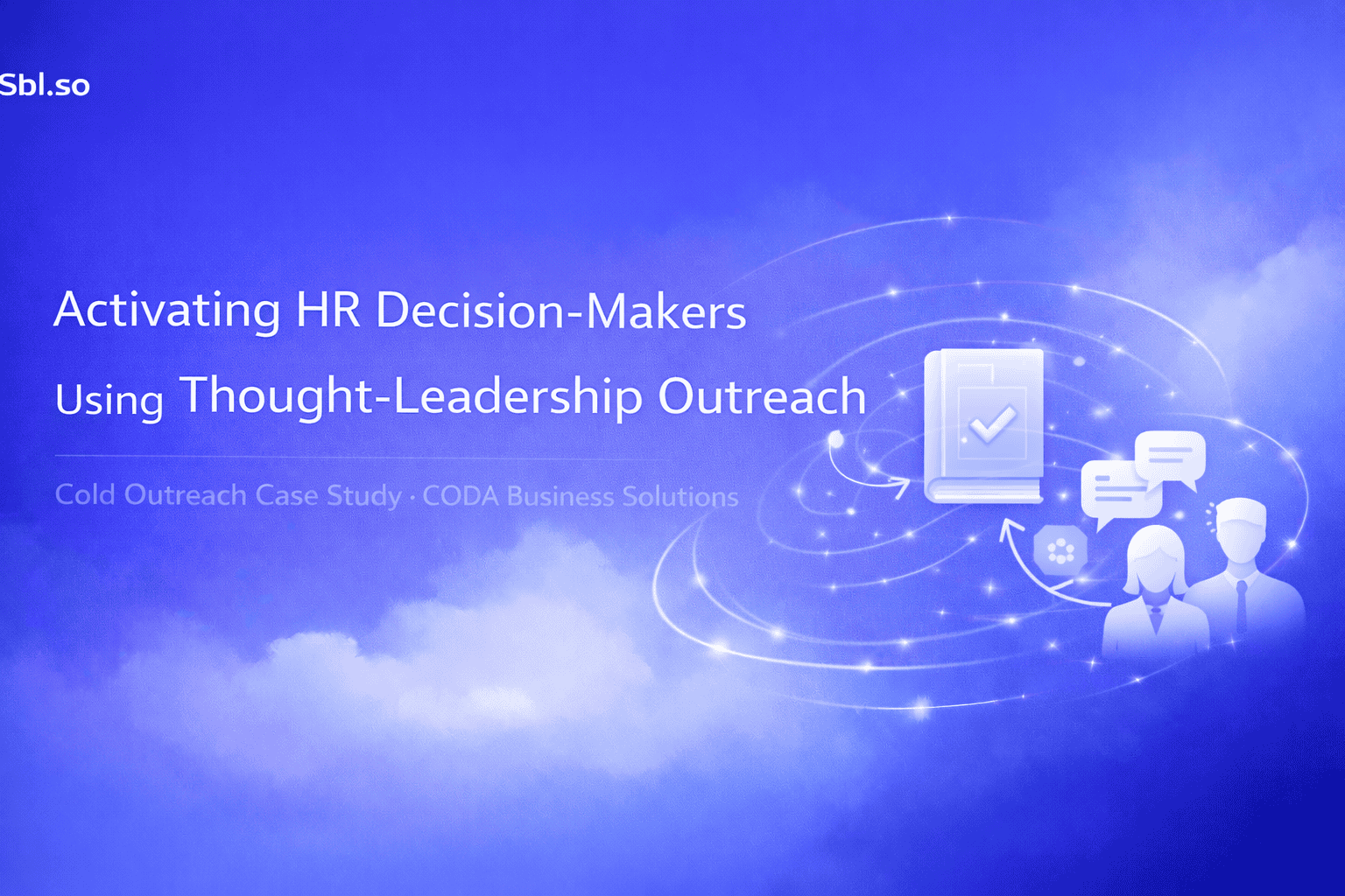 Activating HR Decision-Makers Using Thought-Leadership Outreach Cold Outreach Case Study • CODA Business Solutions