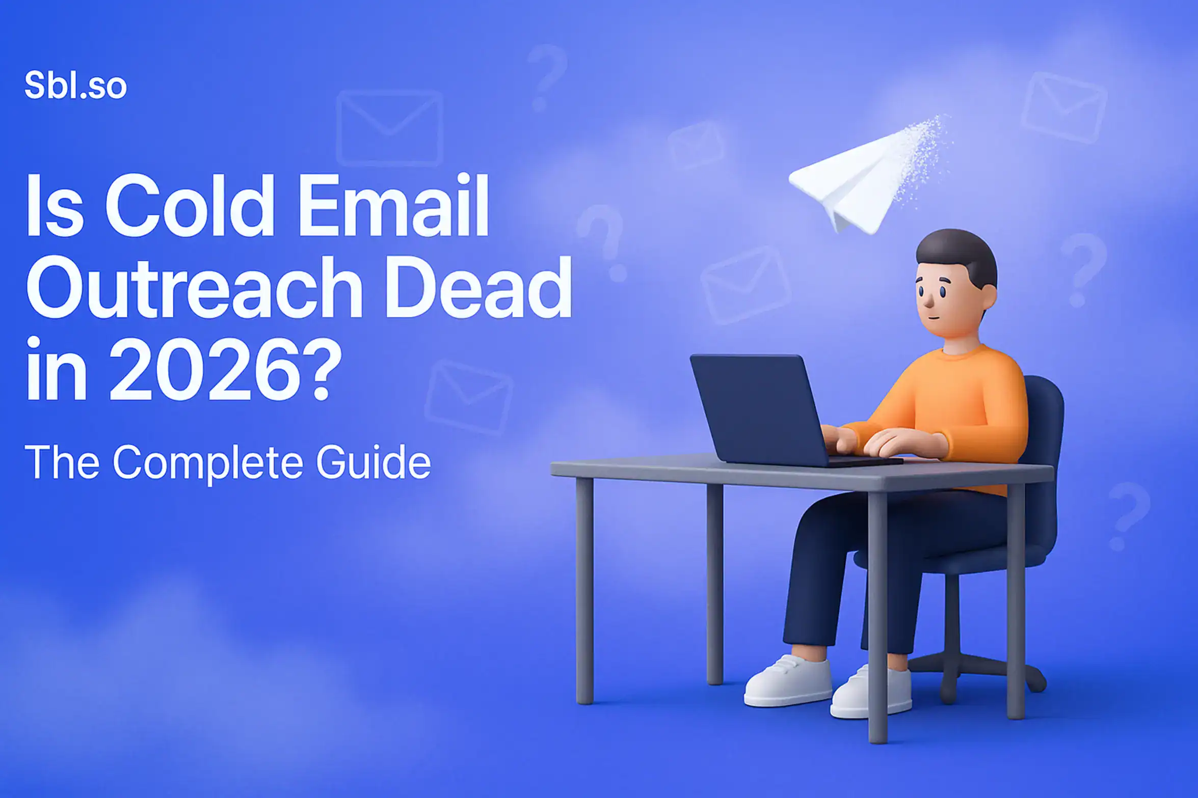 "Is Cold Email Outreach Dead in 2026? The Complete Guide – 2560x1440px, 'Sbl.so' branding text (32px, white, top left), bold white headline (72-80px) reading 'Is Cold Email Outreach Dead in 2026?', subheadline below in smaller size: 'The Complete Guide', minimalist 3D character sitting at a desk with laptop and flying paper airplane or email icon disintegrating fading into dust, visual metaphor showing evolution or transformation of email outreach, floating faint mail icons and question marks around scene, dreamy soft cloudy background gradient blending #3657D5 royal blue with periwinkle, sky blue, and deep navy tones, clean modern design with 80px safe zone padding from all sides, NOT transparent, atmospheric editorial aesthetic --ar 16:9"