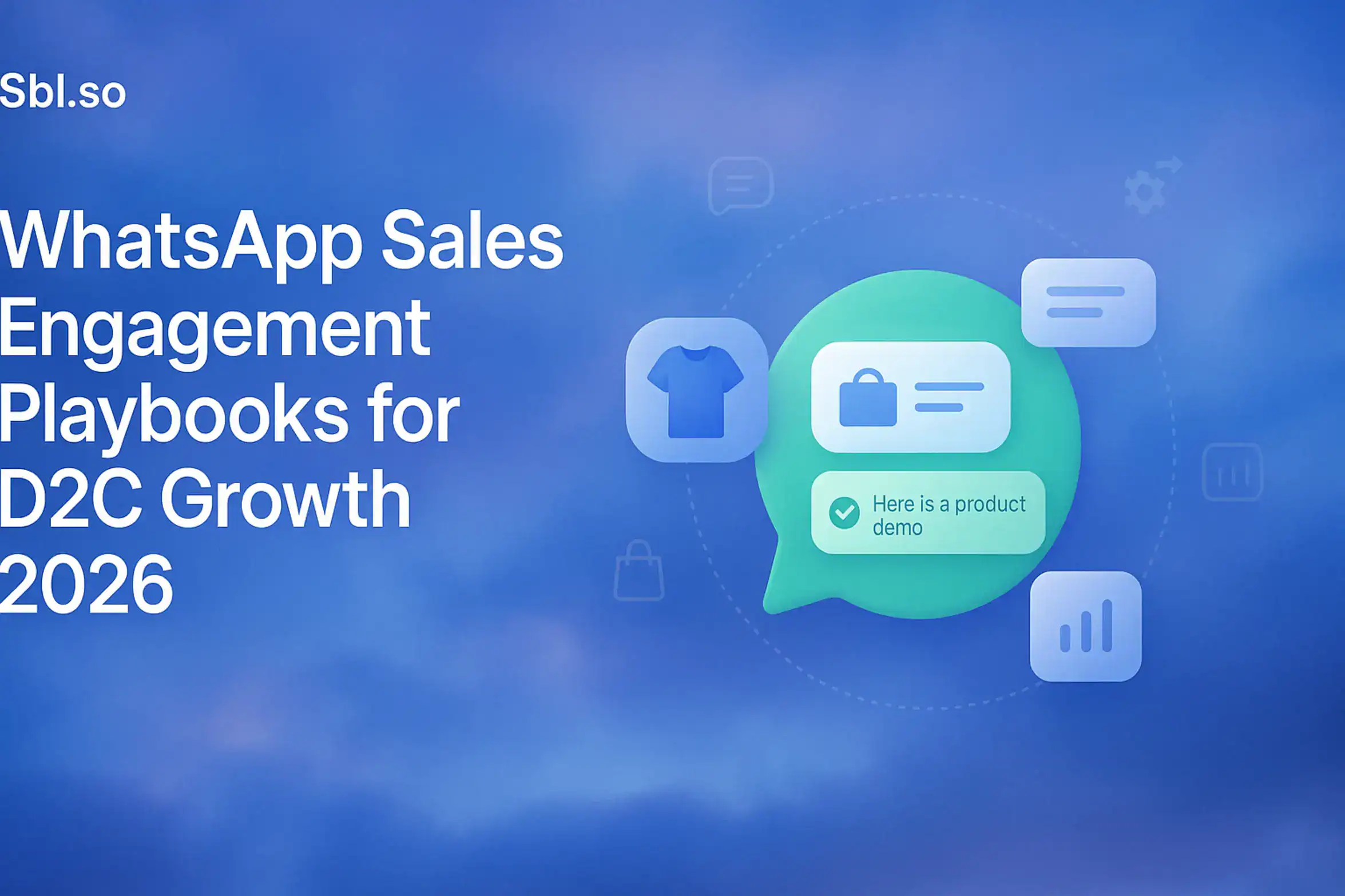 "WhatsApp Sales Engagement Playbooks for D2C Growth 2026 – 2560x1440px, 'Sbl.so' text branding (32px, white, top left), large white headline (72-80px bold) on left: 'WhatsApp Sales Engagement Playbooks for D2C Growth 2026', dreamy soft cloudy gradient background blending #3657D5 with periwinkle, sky blue, and deep navy tones, central illustration of a floating WhatsApp message bubble with embedded D2C product icons and message playbook cards orbiting around it, subtle icons representing chat, automation, shopping, and analytics, modern simplified realistic iconography, clean minimalist layout with ample negative space, 80px padding from all sides, NOT transparent, dreamy atmospheric tone --ar 16:9"