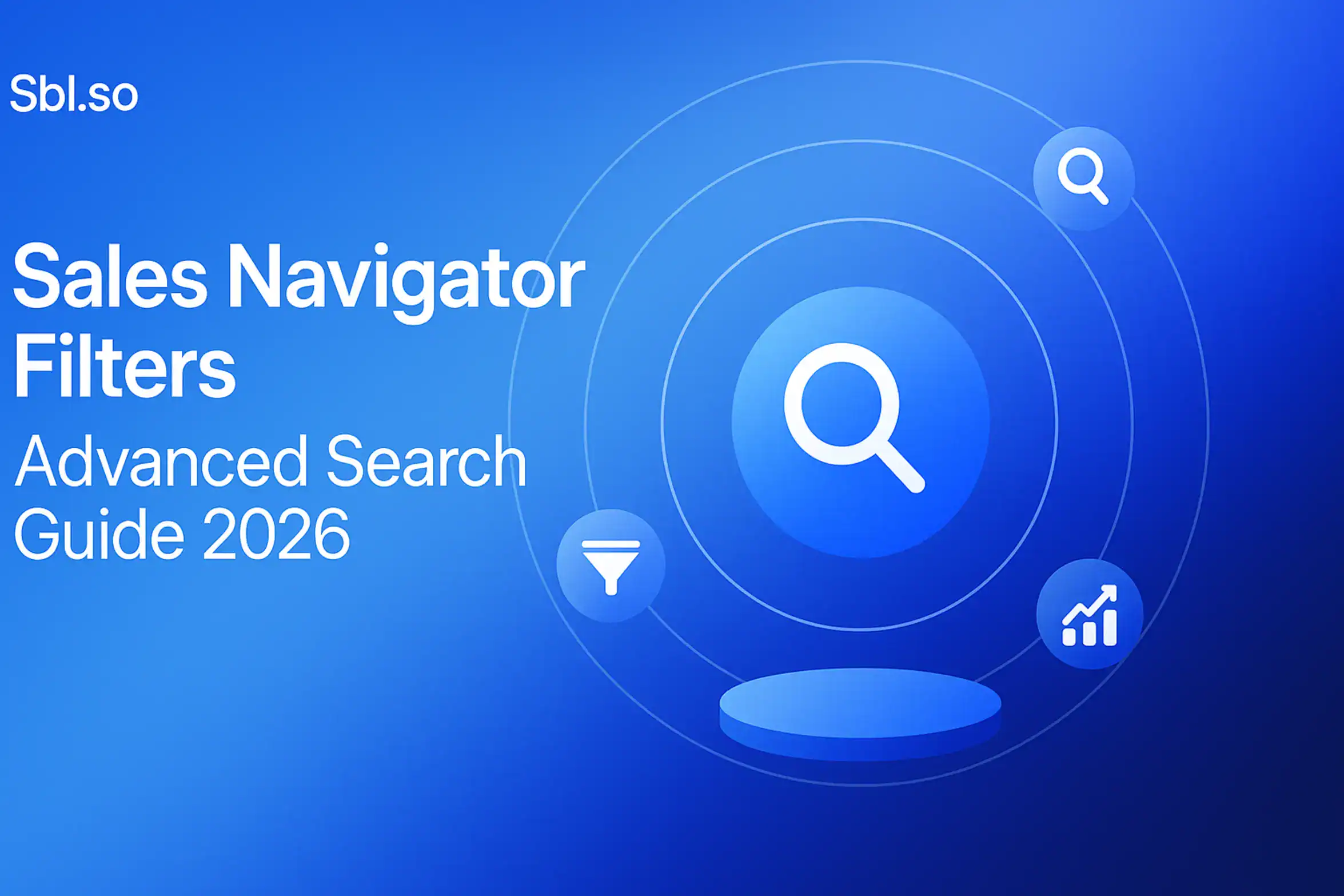 **Style A - Orbital/Icon Design:** "Sales Navigator Filters: Advanced Search Guide 2026 - 2560x1440px, 'Sbl.so' text branding (32px, white, top left), large white headline (72-80px bold) on left with generous padding, Search icon at center surrounded by concentric circular orbits with floating platform icons (filter, magnifying glass, analytics), minimalistic orbital diagram with meaningful tech icons, soft gradient background blending #3657D5 royal blue, light azure, and navy tones, 80px padding from all sides, NOT transparent, dreamy atmospheric aesthetic --ar 16:9" **Gradient Color Palette**: - **Light tones**: Sky blue, periwinkle (#A8BCFF), pale azure - **Core**: #3657D5 (brand blue) - **Deep tones**: Navy (#1E3A8A), deep cobalt, midnight blue