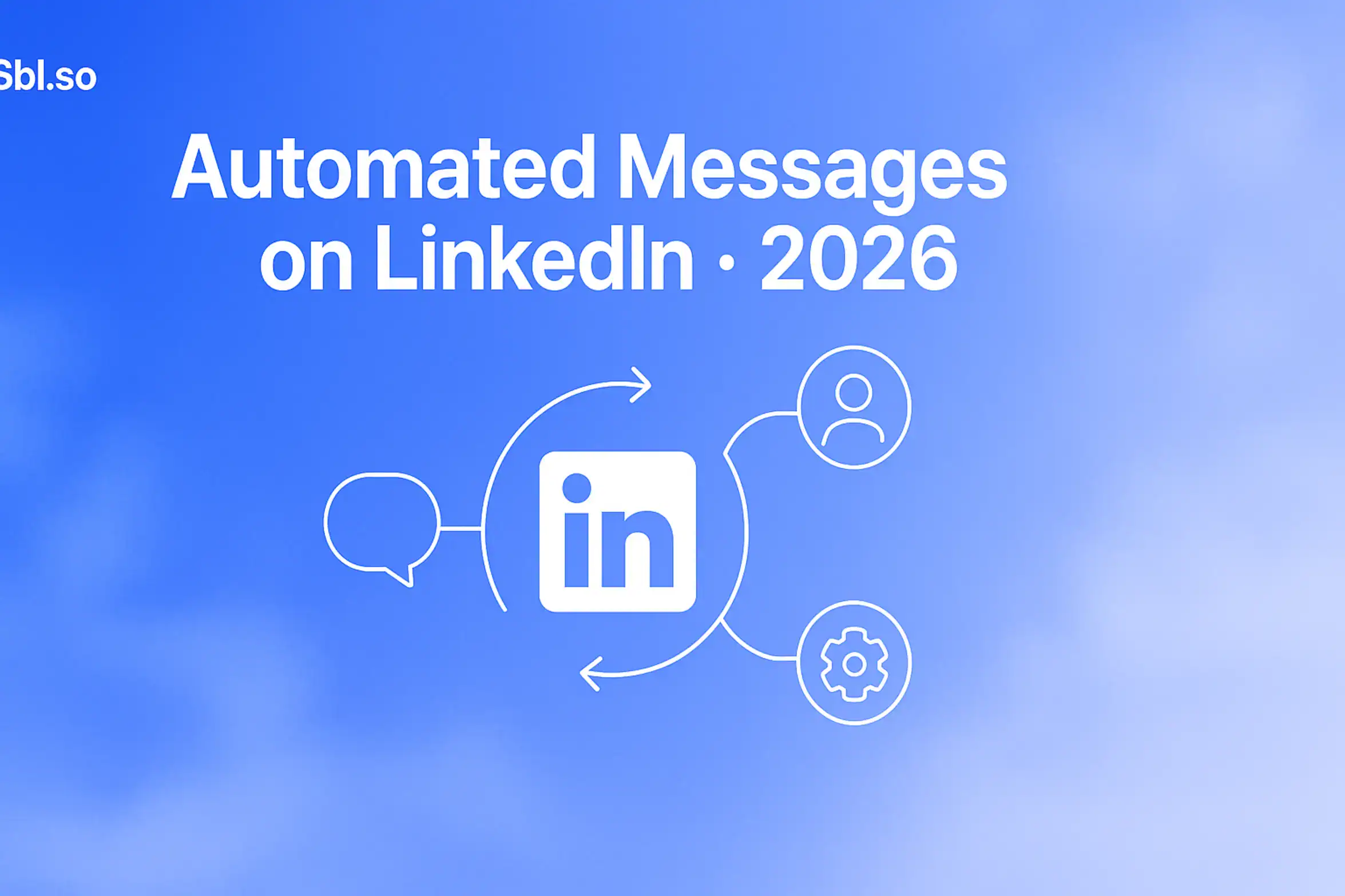 **Prompt for Image Generation**: "How to Send Automated Messages on LinkedIn in 2026 - 2560x1440px, 'Sbl.so' text branding (32px, white, top left), large white headline 'Automated Messages on LinkedIn - 2026' (72-80px bold) centered, minimalistic LinkedIn icon at center with dynamic arrows representing automation feature, clean tech lines connecting to smaller icons representing chat, automation gear, and user engagement, soft cloudy gradient in background blending #3657D5 royal blue, light periwinkle, and pale azure, dreamy atmospheric aesthetic, 80px padding from all sides, NOT transparent, modern digital interaction aesthetic --ar 16:9"