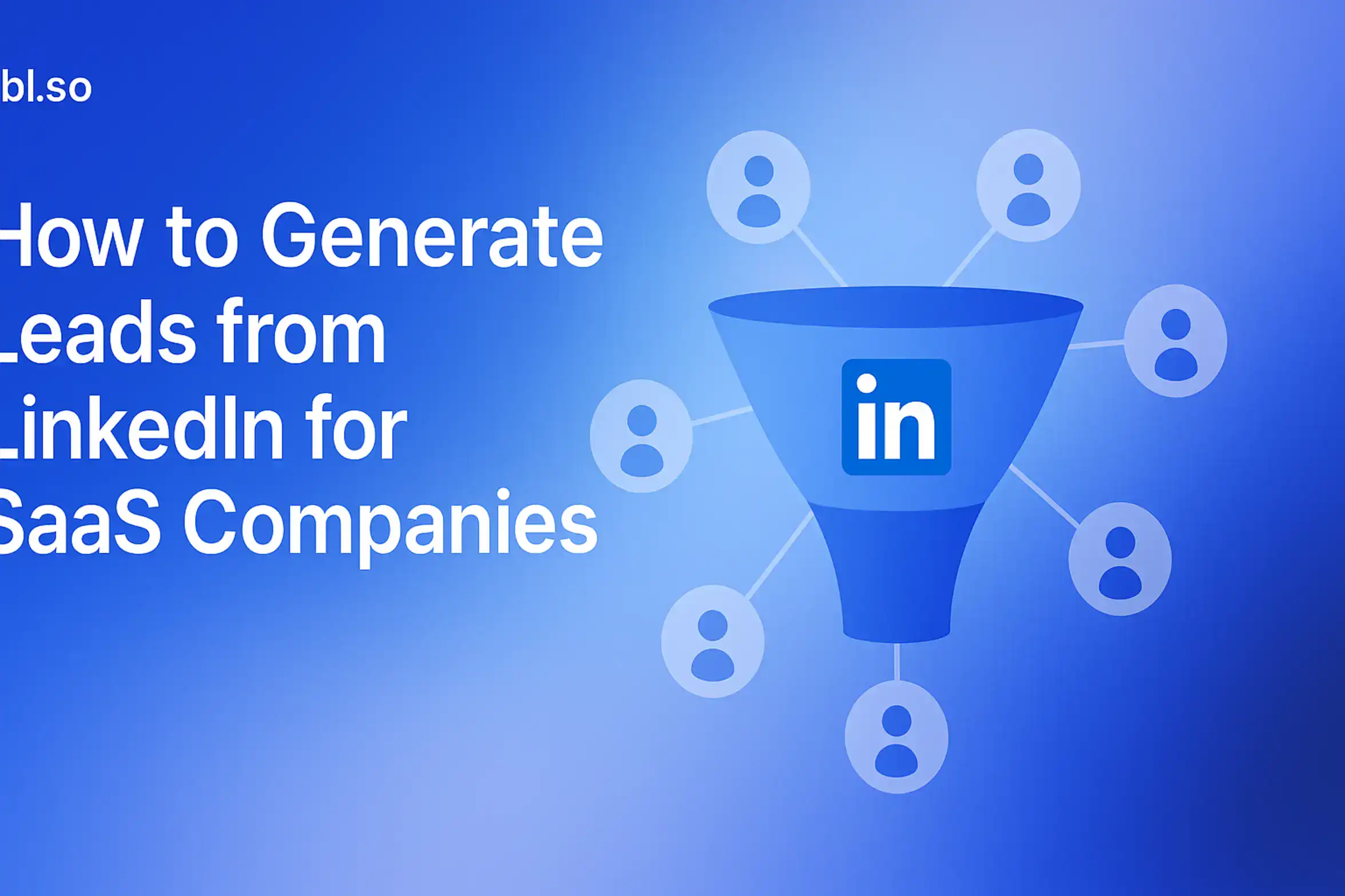 "How to Generate Leads from LinkedIn for SaaS Companies - 2560x1440px, 'Sbl.so' text branding (32px, white, top left), large white headline (72-80px bold) on left with generous padding, LinkedIn icon integrated into a digital marketing funnel graphic at center with networking nodes illustrating connection and outreach, soft gradient background blending #3657D5 royal blue, light periwinkle, pale azure, and deep navy, dreamy atmospheric aesthetic, 80px padding from all sides, NOT transparent, clean and modern aesthetic --ar 16:9"