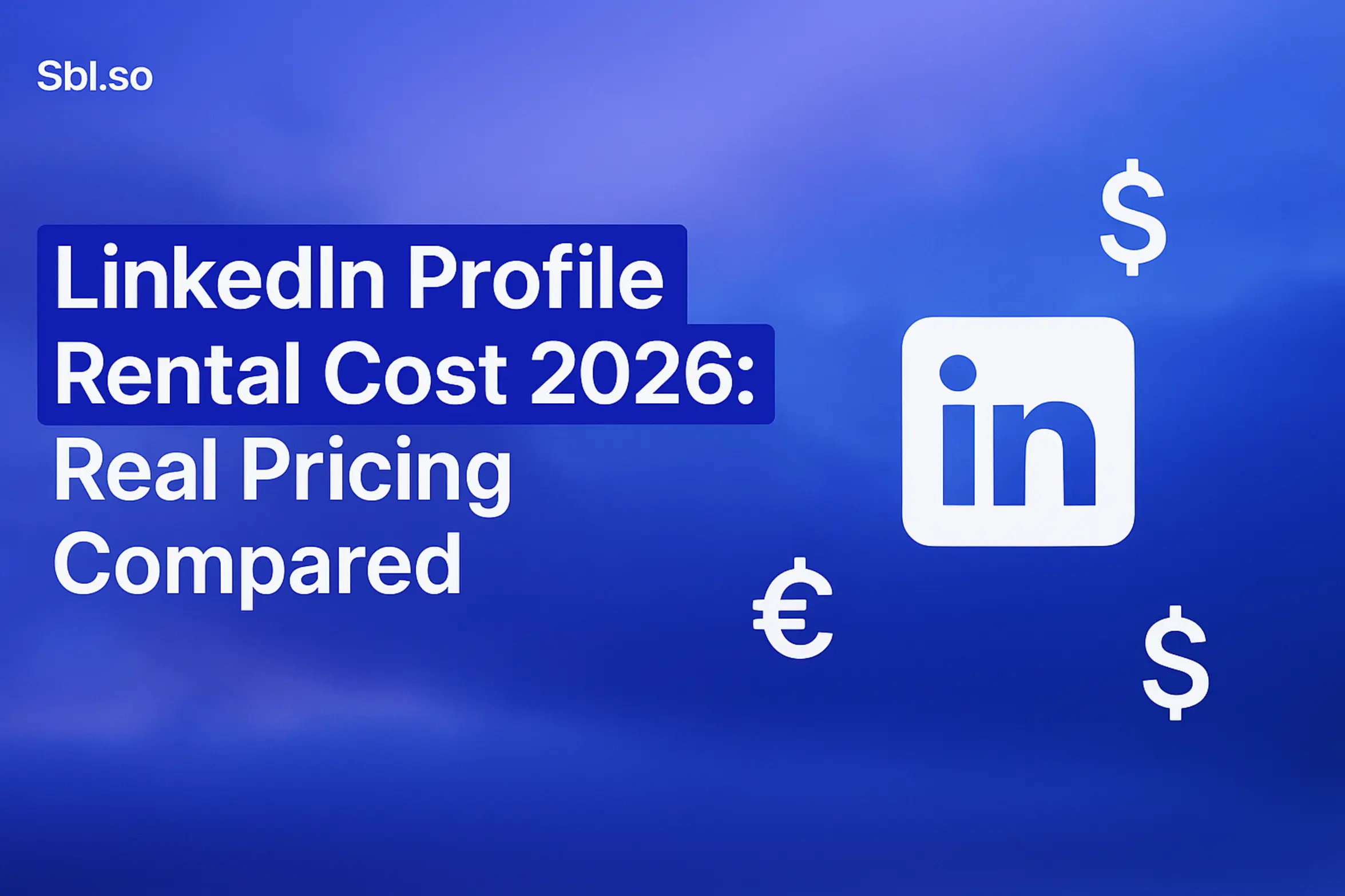 "LinkedIn Profile Rental Cost 2026: Real Pricing Compared - 2560x1440px, 'Sbl.so' text branding (32px, white, top left), large bold headline (72-80px) to the left, "LinkedIn Profile Rental Cost 2026" highlighted in white, minimalistic iconic representation of LinkedIn and currency symbols (e.g., dollars, euros) floating to the right, soft cloudy gradient background blending #3657D5 with shades of royal blue, periwinkle, and deep navy, 80px padding from all sides, NOT transparent, dreamy atmospheric aesthetic --ar 16:9"