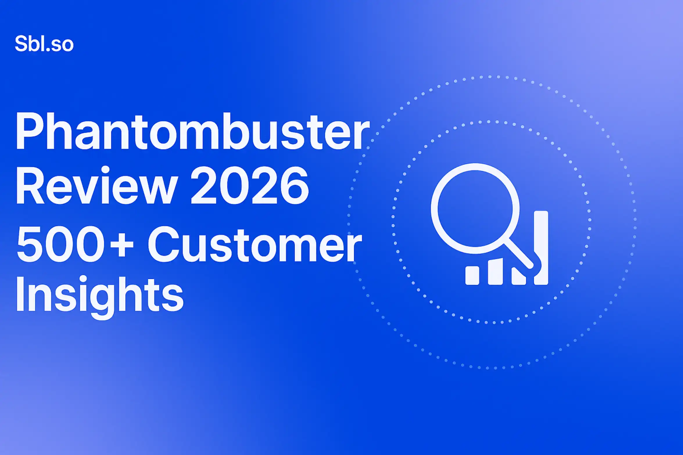 **Image Generation Prompt**: "Phantombuster Review 2026: 500+ Customer Insights - 2560x1440px, 'Sbl.so' text branding (32px, white, top left), large bold white headline (72-80px) positioned on the left with generous padding, centered minimalistic icon representing customer insights such as a magnifying glass or bar chart, orbital dotted pattern around the icon for a futuristic feel, soft gradient background blending #3657D5 royal blue, light periwinkle, and deep cobalt, creating a dreamy atmospheric aesthetic, 80px padding from all sides, NOT transparent, modern clean composition --ar 16:9"