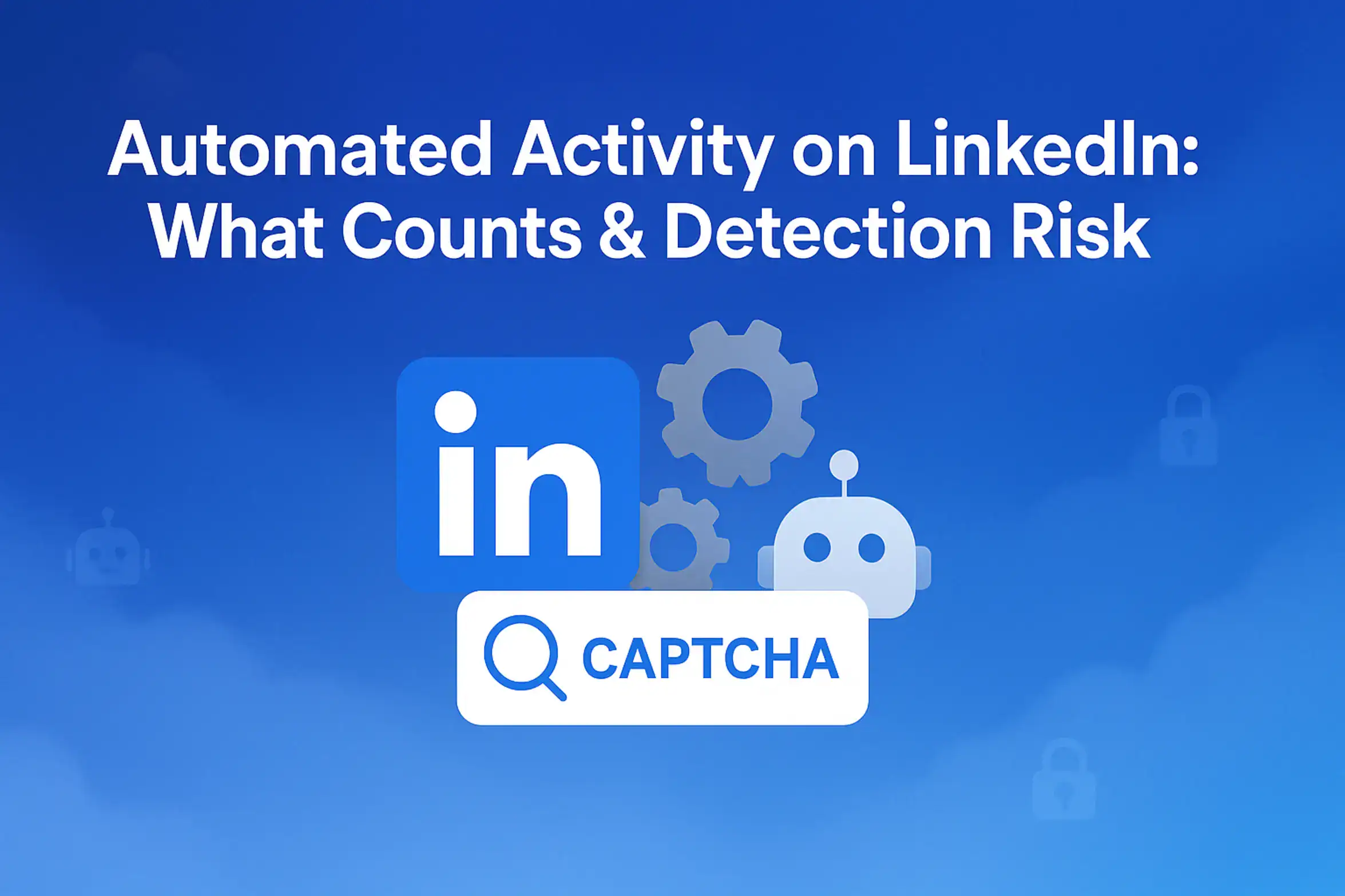 "Automated Activity on LinkedIn: What Counts & Detection Risk - 2560x1440px, large white headline text centered at the top (72-80px bold, sans-serif), beneath it an icon illustrating a LinkedIn logo intertwined with captcha symbols and robotic gears, representing automation and detection. Background should feature a soft cloudy gradient blending shades of #3657D5, sky blue, and deep navy, giving a dreamy, atmospheric feel. Place minimalistic tech icons (like small robots or lock symbols) subtly within the gradient to show complexity of automation versus detection. Maintain 80px padding from all sides, ensuring a clean, modern, uncluttered composition. Ensure the background is NOT transparent --ar 16:9"