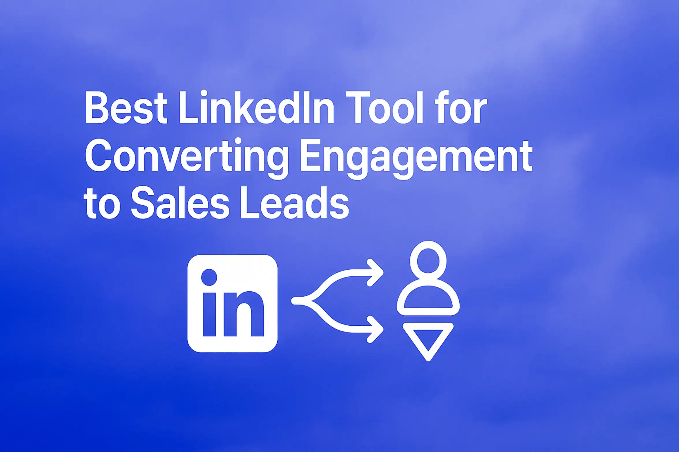 "Best LinkedIn Tool for Converting Engagement to Sales Leads - 2560x1440px, large white headline (72-80px bold) centered on image, minimalist LinkedIn icon with connecting arrows symbolizing engagement to leads, soft cloudy gradient background blending #3657D5 royal blue, light periwinkle, and deep navy, dreamy atmospheric aesthetic, 80px padding from all sides, NOT transparent, clean modern design --ar 16:9"