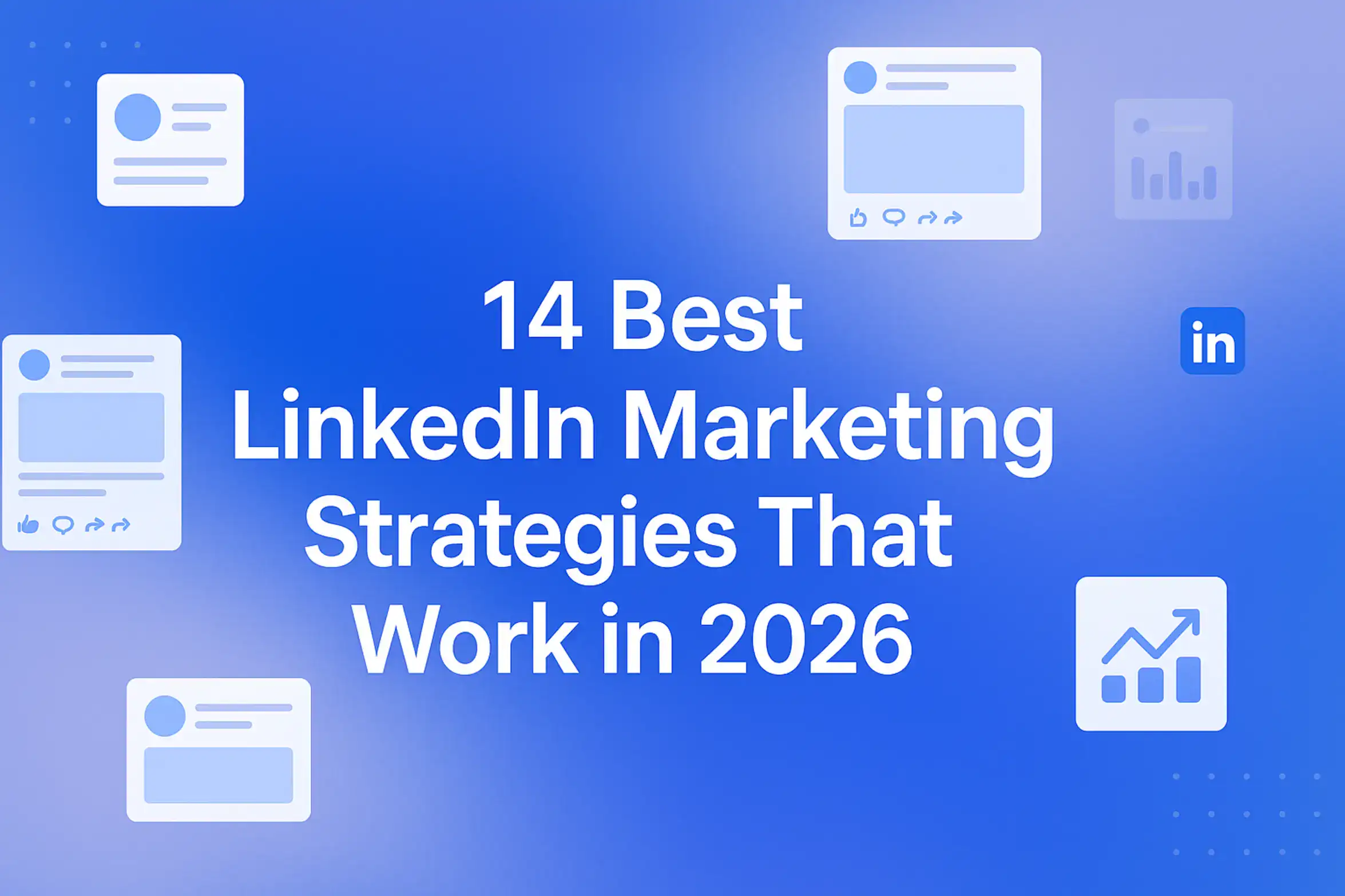 "14 Best LinkedIn Marketing Strategies That Work in 2026 - 2560x1440px, centered white headline (72-80px bold), floating digital LinkedIn interface elements like profiles, posts, and analytics icons scattered throughout, clean modern design with subtle dotted accents, soft cloudy gradient background blending #3657D5, periwinkle, and pale azure for a professional digital aesthetics, 80px padding from all sides, NOT transparent, well-organized and sleek layout --ar 16:9"