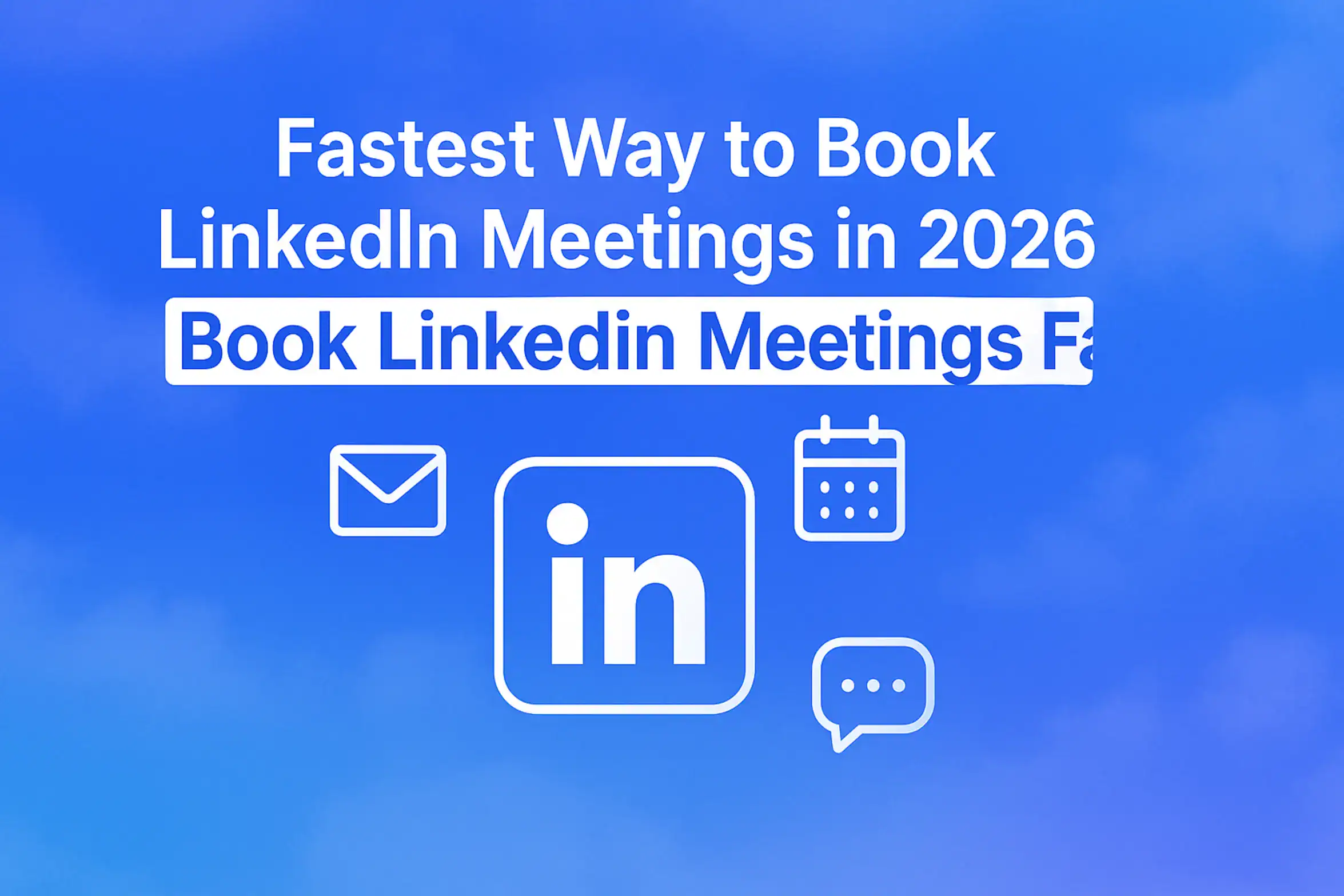 "Fastest Way to Book LinkedIn Meetings in 2026 - 2560x1440px, bold headline (72-80px) with key phrase 'Book LinkedIn Meetings Fast' highlighted, centered large white LinkedIn icon (minimalistic line art style), smaller surrounding icons representing email, calendar, and messaging apps, suggestive of automated scheduling, soft cloudy gradient blending #3657D5 royal blue with sky blue and periwinkle, dreamy atmospheric aesthetic, 80px padding from all sides, NOT transparent, clean modern design --ar 16:9"
