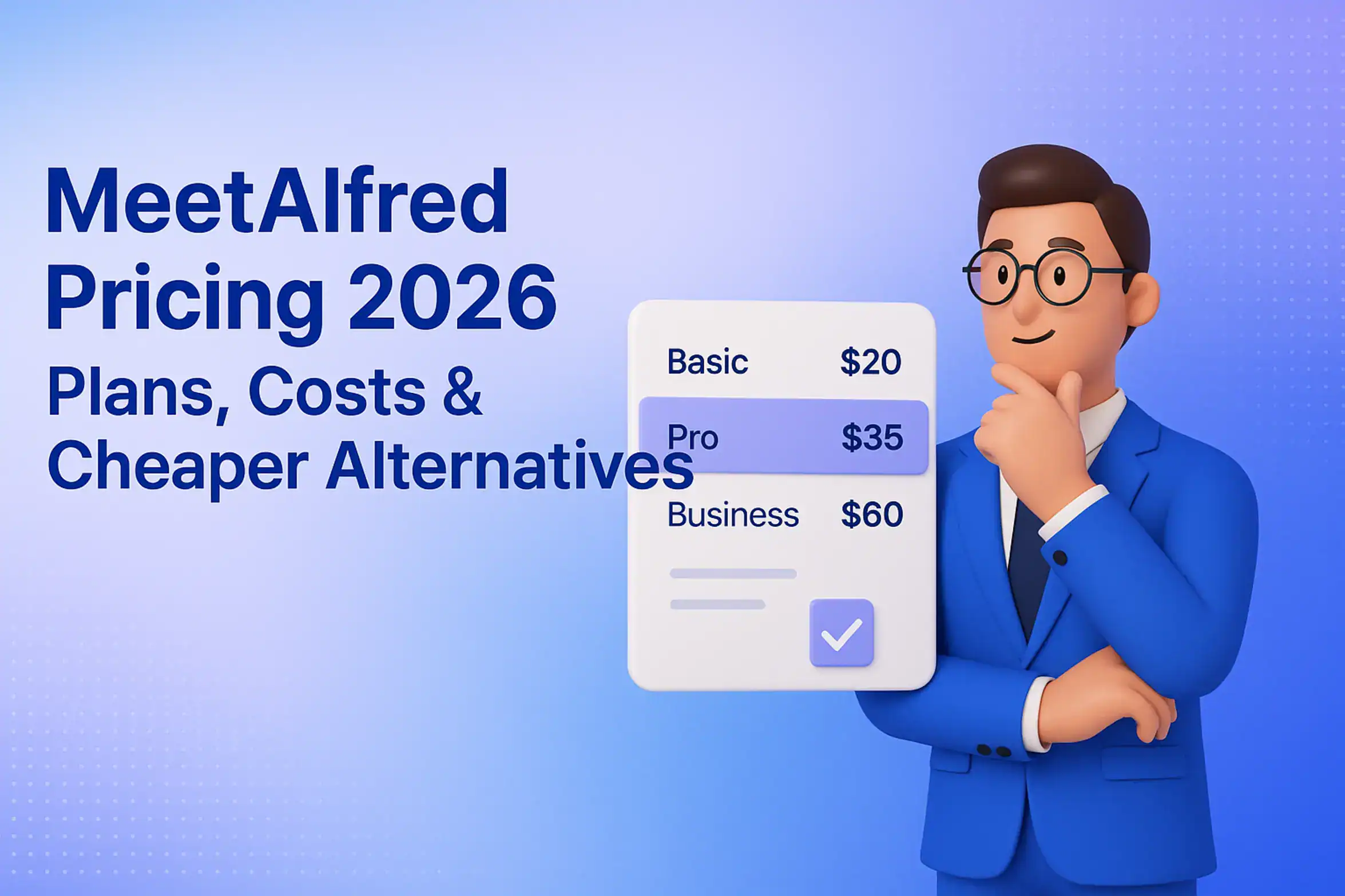 **Style C - 3D Character Illustration:** "MeetAlfred Pricing 2026: Plans, Costs & Cheaper Alternatives - 2560x1440px, bold headline (72-80px) with key phrases 'MeetAlfred Pricing 2026' and 'Cheaper Alternatives' highlighted. A 3D professional character is positioned on the right, analyzing a floating pricing chart/UI element. The background features a soft gradient blending light blue (#E8EAF6), #3657D5, and lavender tones, with a subtle dot pattern accent. Ensure 80px padding from all sides for a modern, friendly aesthetic. The overall look is not transparent and should convey a clean and organized composition --ar 16:9". **Gradient Color Palette**: - **Light tones**: Sky blue, periwinkle (#A8BCFF), pale azure - **Core**: #3657D5 (brand blue) - **Deep tones**: Navy (#1E3A8A), deep cobalt, midnight blue
