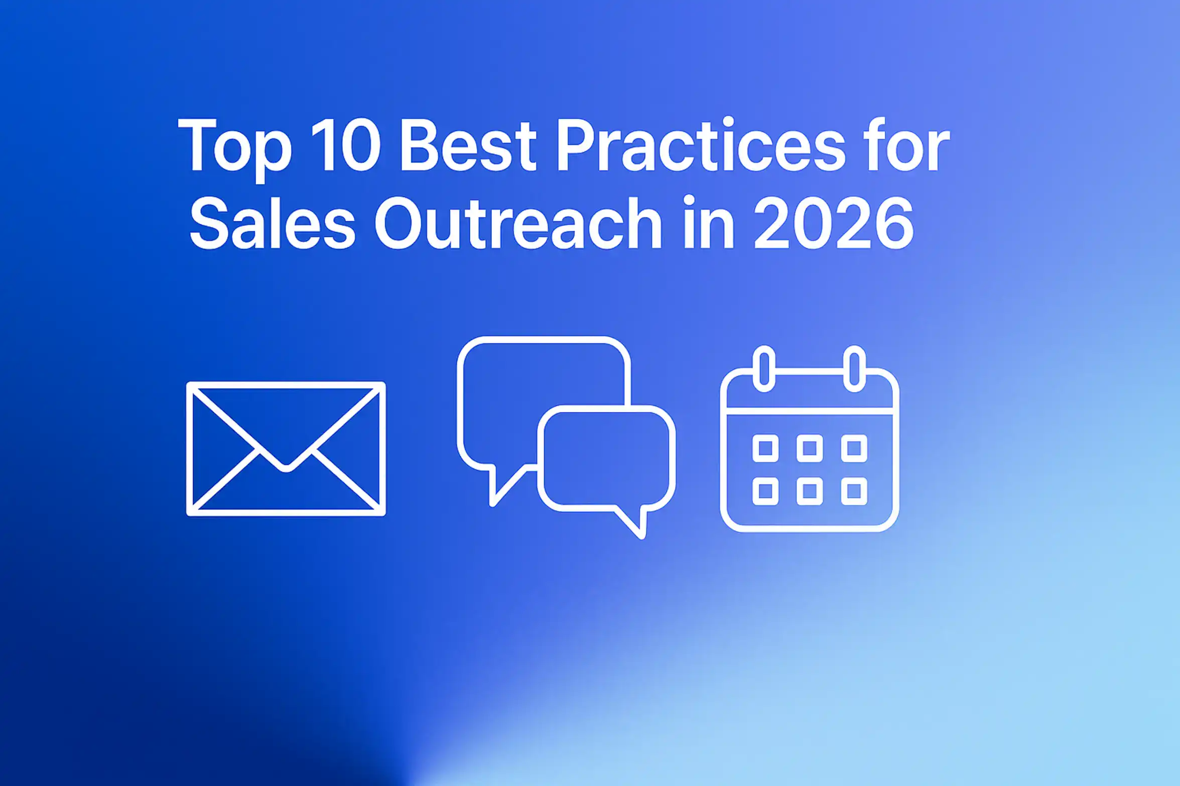 "Top 10 Best Practices for Sales Outreach in 2026 - 2560x1440px, centered white headline (72-80px bold), a floating minimalistic icon design featuring email, chat bubbles, and a digital calendar with futuristic aesthetic, wrapped in a soft gradient background blending core #3657D5 with periwinkle (#A8BCFF), pale azure, and navy tones, 80px padding from all sides, NOT transparent, sleek and modern outreach toolkit aesthetic --ar 16:9"